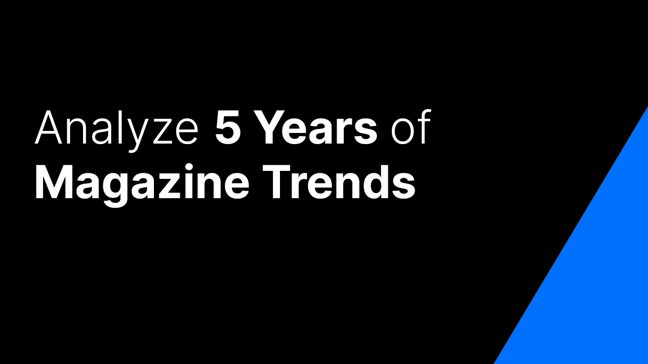 Analyze 5 Years of Magazine Trends